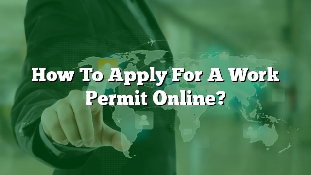 How To Apply For A Work Permit Online