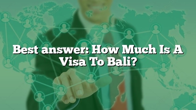 best-answer-how-much-is-a-visa-to-bali