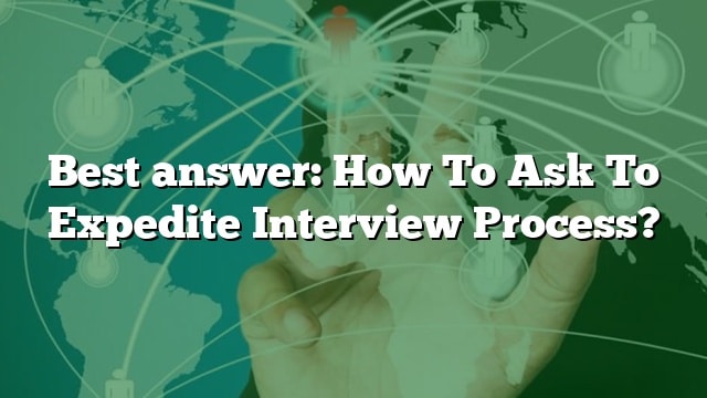 best-answer-how-to-ask-to-expedite-interview-process