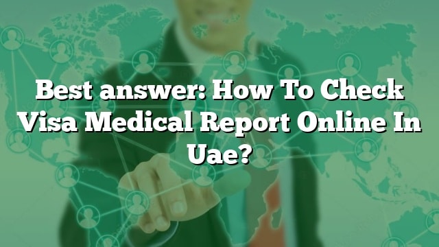 best-answer-how-to-check-visa-medical-report-online-in-uae