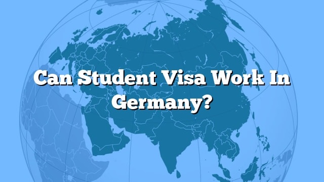 can-student-visa-work-in-germany