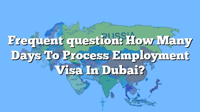 frequent-question-how-many-days-to-process-employment-visa-in-dubai