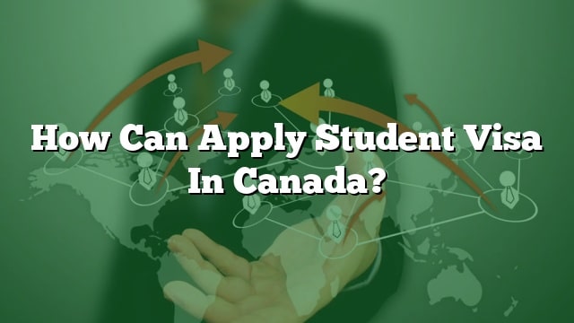 How Can Apply Student Visa In Canada?