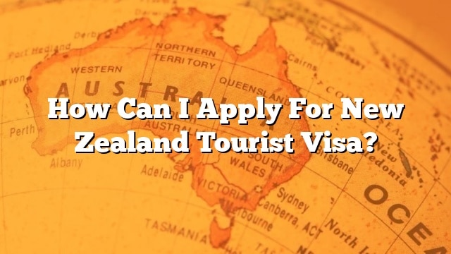 How Can I Apply For New Zealand Tourist Visa 9246