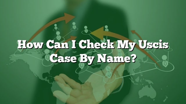 how-can-i-check-my-uscis-case-by-name