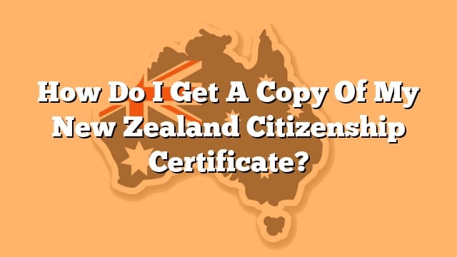 how-do-i-get-a-copy-of-my-new-zealand-citizenship-certificate