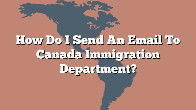 how-do-i-send-an-email-to-canada-immigration-department