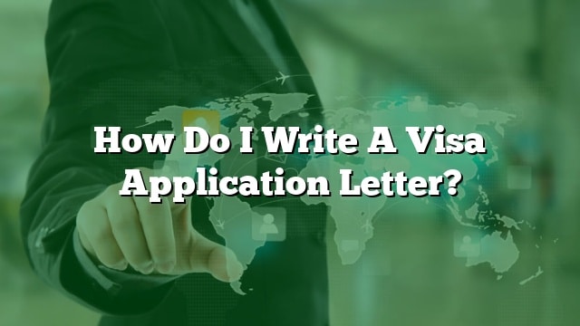 who do i address a visa application letter to