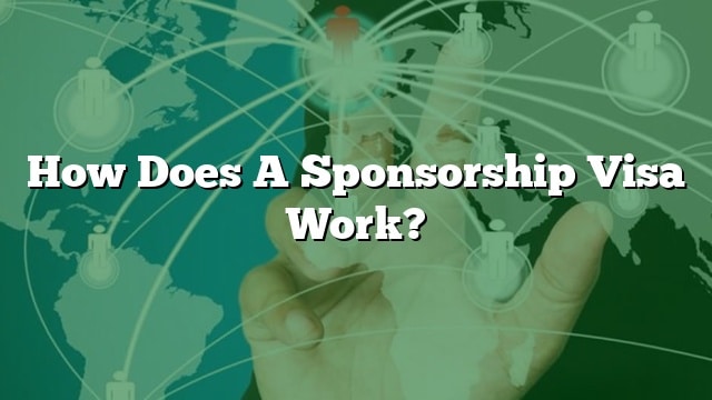 how-does-a-sponsorship-visa-work