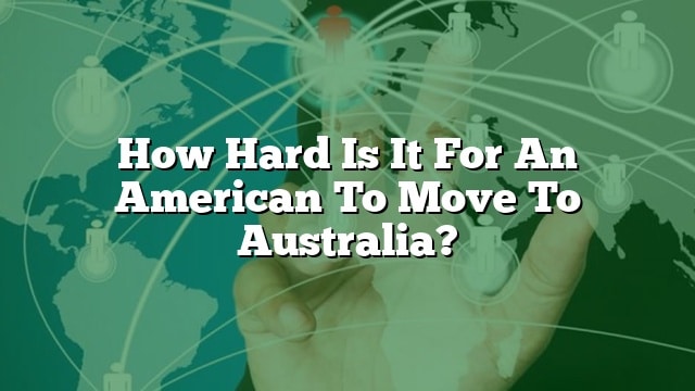 how-hard-is-it-for-an-american-to-move-to-australia