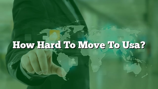 how-hard-to-move-to-usa