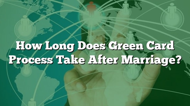 how-long-does-green-card-process-take-after-marriage