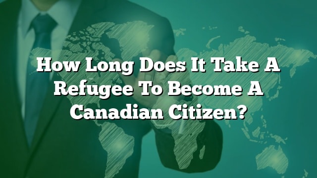 how-long-does-it-take-a-refugee-to-become-a-canadian-citizen