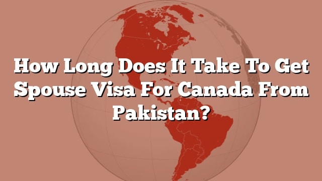 how-long-does-it-take-to-get-spouse-visa-for-canada-from-pakistan