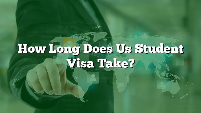 how-long-does-us-student-visa-take