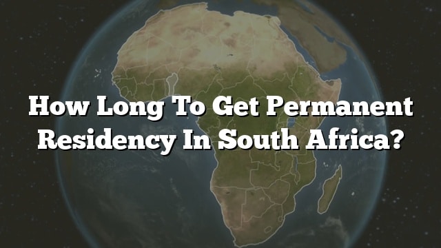 How Long To Get Permanent Residency In South Africa