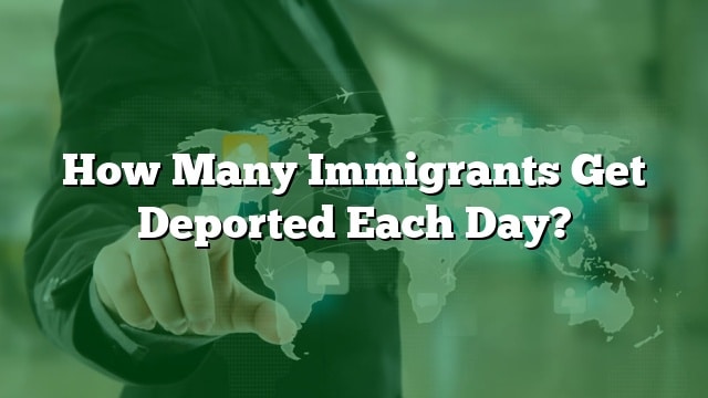 how-many-immigrants-get-deported-each-day