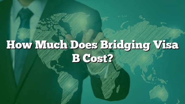 How Much Does Bridging Visa B Cost?