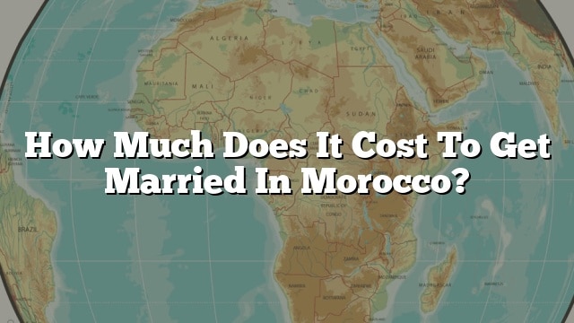 how-much-does-it-cost-to-get-married-in-morocco