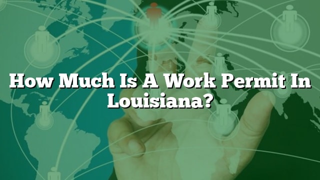 how-much-is-a-work-permit-in-louisiana