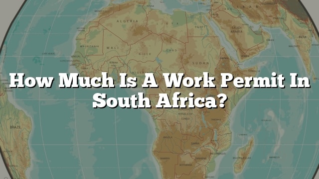 how-much-is-a-work-permit-in-south-africa