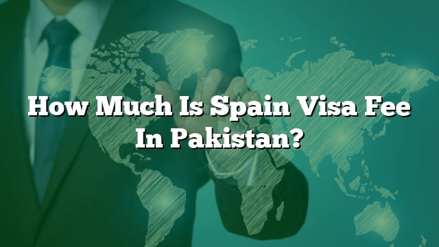 How Much Is Spain Visa Fee