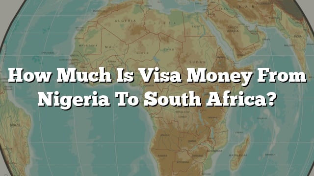 how-much-is-visa-money-from-nigeria-to-south-africa