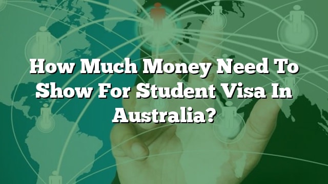 how-much-money-need-to-show-for-student-visa-in-australia