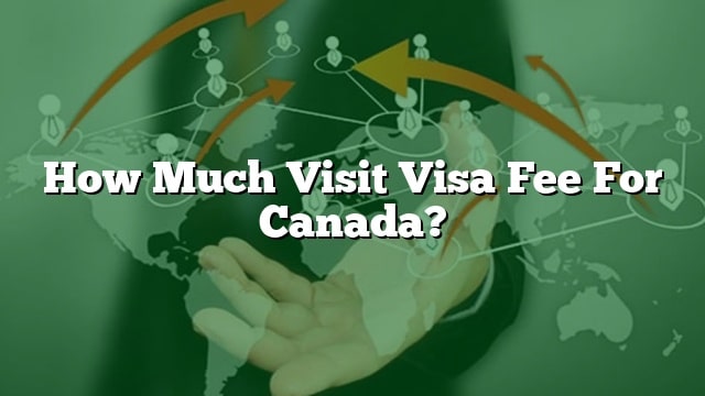 how-much-visit-visa-fee-for-canada