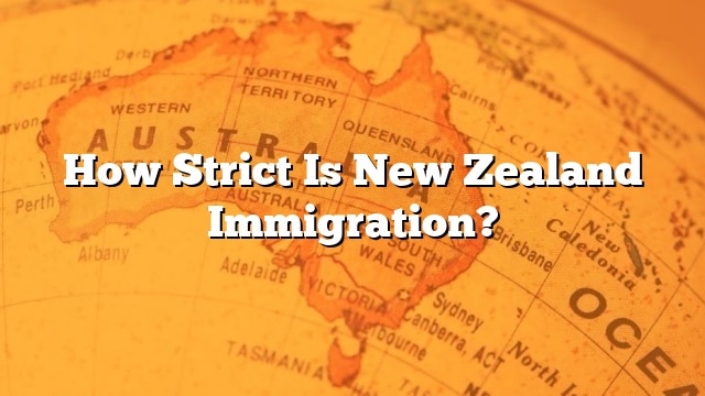 How Strict Is New Zealand Immigration 1603