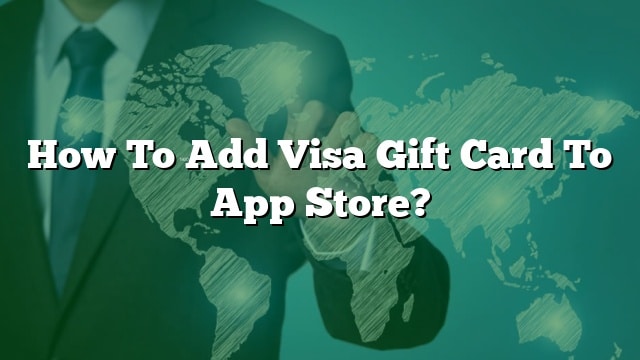 how to add visa gift card to app store