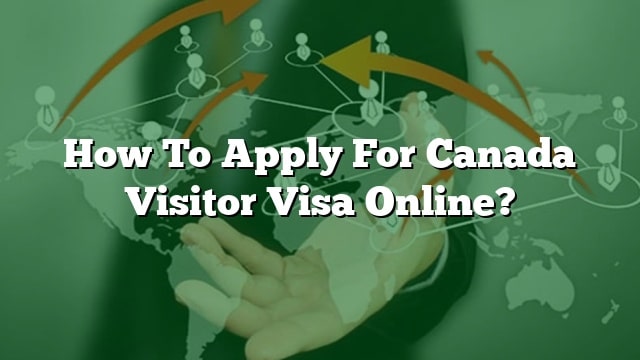 how-to-apply-for-canada-visitor-visa-online