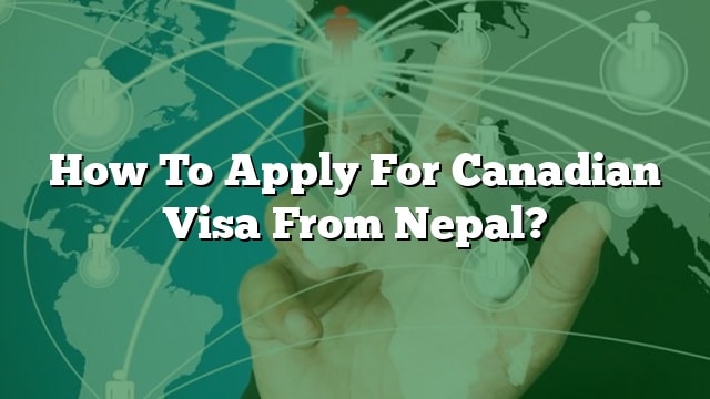 How To Apply For Canadian Visa From Nepal?