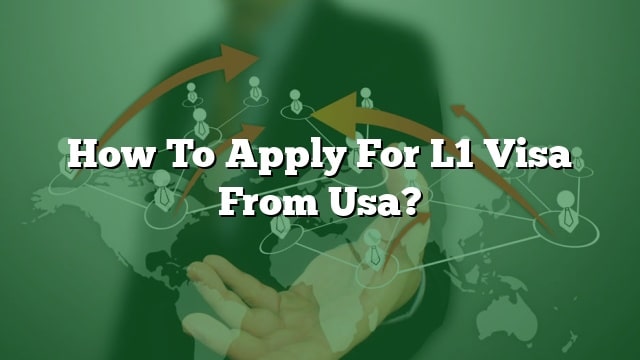 How To Apply For L1 Visa From Usa?