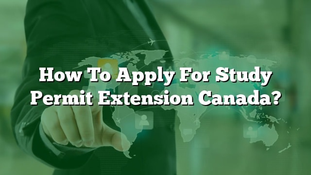 how-to-apply-for-study-permit-extension-canada