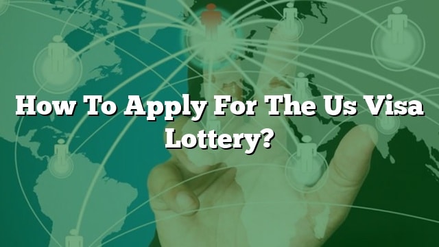 how-to-apply-for-the-us-visa-lottery