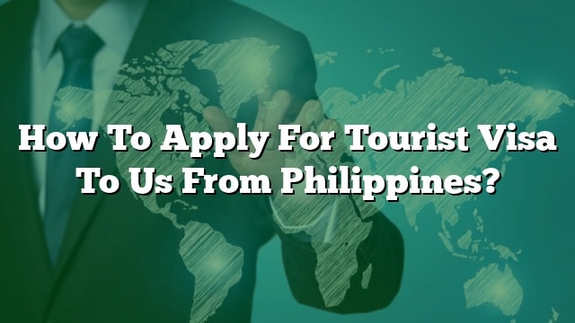 how-to-apply-for-tourist-visa-to-us-from-philippines