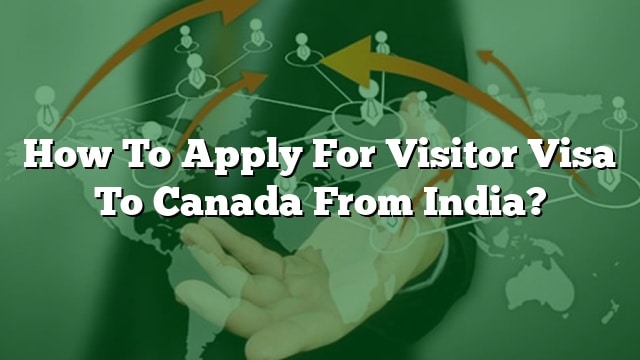 how-to-apply-for-visitor-visa-to-canada-from-india