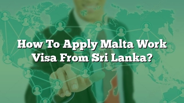 how-to-apply-malta-work-visa-from-sri-lanka