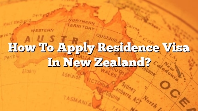 How To Apply Residence Visa In New Zealand 0148