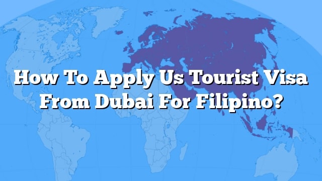 how-to-apply-us-tourist-visa-from-dubai-for-filipino