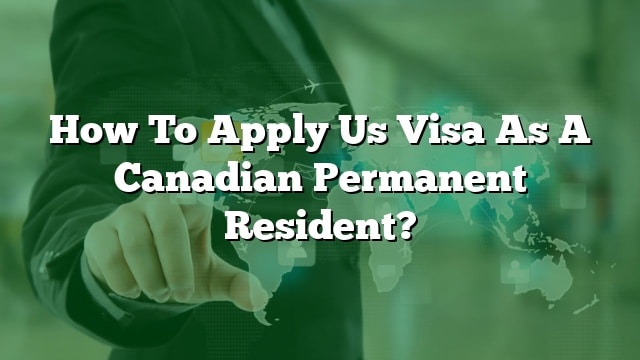 us visit visa for canadian pr