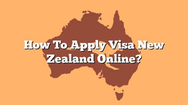 How To Apply Visa New Zealand Online 0855