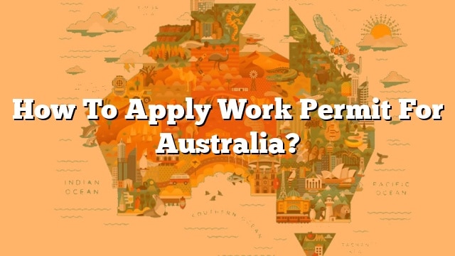 how-to-apply-work-permit-for-australia