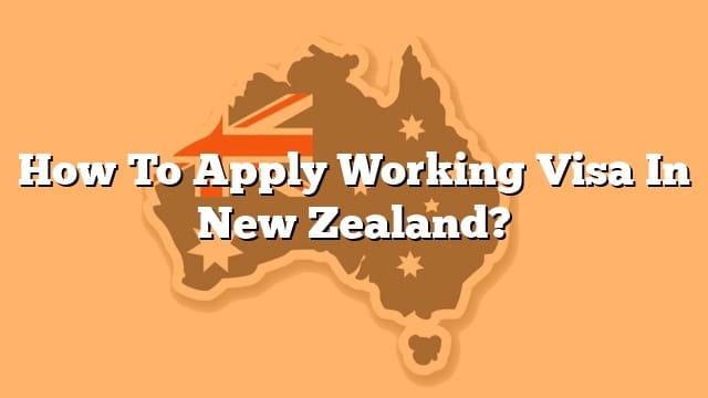 How To Apply Working Visa In New Zealand 7639