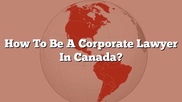 how-to-be-a-corporate-lawyer-in-canada