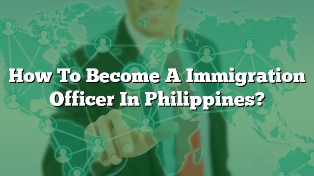 how-to-become-a-immigration-officer-in-philippines