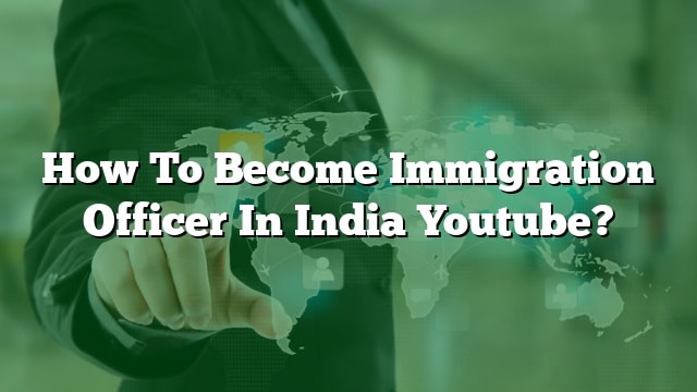 how-to-become-immigration-officer-in-india-youtube