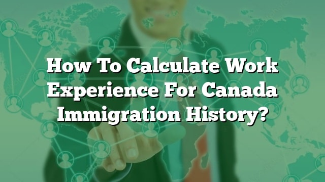 How To Calculate Work Experience For Australian Immigration