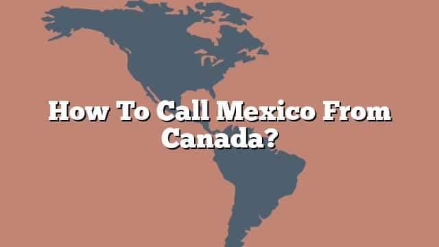 code to call mexico from canada